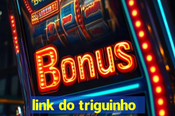 link do triguinho